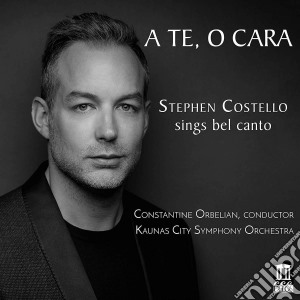 Stephen Costello: A Te, O Cara cd musicale di Donizetti/Bellini/Verdi