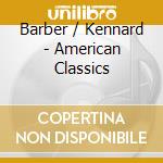 Barber / Kennard - American Classics