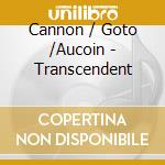 Cannon / Goto /Aucoin - Transcendent cd musicale di Cannon / Goto /Aucoin