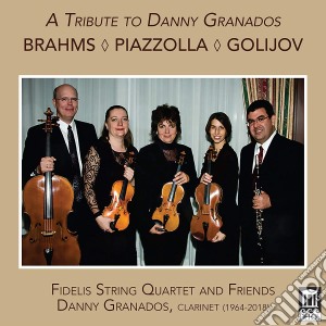 Tribute To Danny Granados (A): Brahms , Piazzolla, Golijov cd musicale di Brahms / Fidelis String Quartet / Zinger