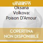 Oksana Volkova: Poison D'Amour cd musicale