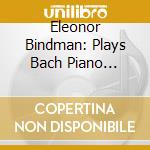 Eleonor Bindman: Plays Bach Piano Partitas cd musicale