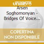 Arsen Soghomonyan - Bridges Of Voice & Soul cd
