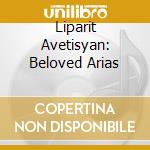 Liparit Avetisyan: Beloved Arias cd