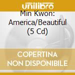 Min Kwon: America/Beautiful (5 Cd) cd
