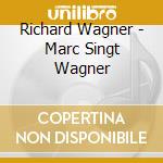 Richard Wagner - Marc Singt Wagner cd
