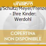 Hennig/Schultz/Meyer/Frenzel/Groh - Ihre Kinder: Werdohl cd musicale di Hennig/Schultz/Meyer/Frenzel/Groh