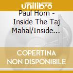 Paul Horn - Inside The Taj Mahal/Inside Ii cd musicale di Paul Horn