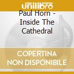 Paul Horn - Inside The Cathedral cd musicale di Paul Horn