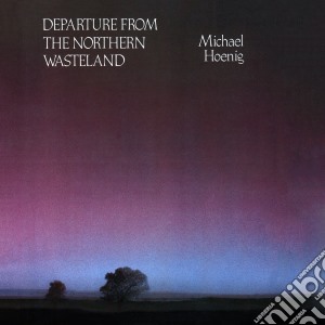 Michael Hoenig - Departure From The Northern Wasteland cd musicale di M. Hoenig