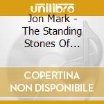 Jon Mark - The Standing Stones Of Callanish cd musicale di Jon Mark