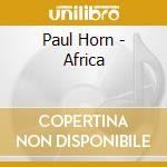 Paul Horn - Africa cd musicale di Paul Horn