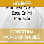 Mariachi Cobre - Este Es Mi Mariachi cd musicale di Cobre Mariachi