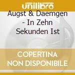 Augst & Daemgen - In Zehn Sekunden Ist cd