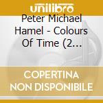 Peter Michael Hamel - Colours Of Time (2 Cd) cd musicale di Hamel peter michael