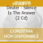 Deuter - Silence Is The Answer (2 Cd) cd musicale di Deuter