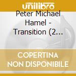 Peter Michael Hamel - Transition (2 Cd) cd musicale di Hamel, Peter Michael