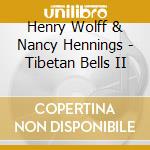 Henry Wolff & Nancy Hennings - Tibetan Bells II cd musicale di Wolff h. & hennings