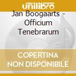 Jan Boogaarts - Officium Tenebrarum cd musicale di Chant Gregorian