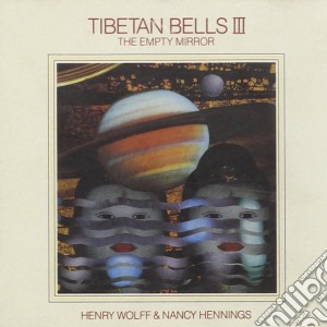 Henry Wolff & Nancy Hennings - Tibetan Bells III (The Empty Mirror) cd musicale di WOLFF H. & HENNINGS