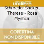 Schroeder-Sheker, Therese - Rosa Mystica cd musicale di The Schroeder-sheker
