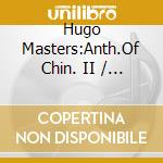 Hugo Masters:Anth.Of Chin. II / Various cd