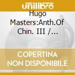 Hugo Masters:Anth.Of Chin. III / Various cd musicale di Hugo Masters Vol 3