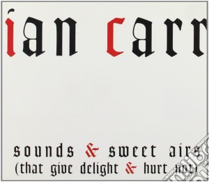 Ian Carr - Sounds & Sweet Airs cd musicale di Ian Carr