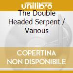 The Double Headed Serpent / Various cd musicale di Inkuyo