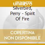 Silverbird, Perry - Spirit Of Fire cd
