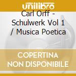 Carl Orff - Schulwerk Vol 1 / Musica Poetica cd musicale di Markus Zahnhausen