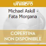 Michael Askill - Fata Morgana cd