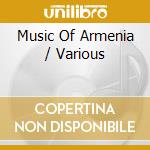 Music Of Armenia / Various cd musicale di Music of armenia