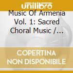 Music Of Armenia Vol. 1: Sacred Choral Music / Various cd musicale di Music of armenia 1