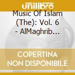 Music Of Islam (The): Vol. 6 - AlMaghrib Gnawa Music Marrakesh cd musicale di Music of islam - 6