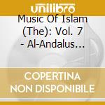 Music Of Islam (The): Vol. 7 - Al-Andalus Andalusian Music Tetouan Morocco cd musicale di Music of islam - 7