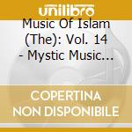 Music Of Islam (The): Vol. 14 - Mystic Music Through The Ages cd musicale di MUSIC OF ISLAM - 14
