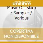 Music Of Islam : Sampler / Various cd musicale di Music of islam