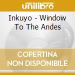 Inkuyo - Window To The Andes cd musicale di Inkuyo