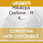 Mikalojus Ciurlionis - M K Ciurlionis:Complete Piano Music Vol 2 cd musicale di Lahusen, Nikolaus