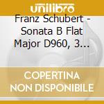 Franz Schubert - Sonata B Flat Major D960, 3 Piano Pieces D946 cd