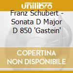 Franz Schubert - Sonata D Major D 850 'Gastein' cd musicale di Lahusen, Nikolaus