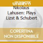 Nikolaus Lahusen: Plays Lizst & Schubert cd