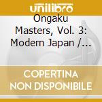 Ongaku Masters, Vol. 3: Modern Japan / Various cd musicale di Celestial Harmonies