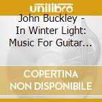 John Buckley - In Winter Light: Music For Guitar & Flute cd