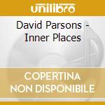 David Parsons - Inner Places cd musicale di David Parsons