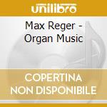 Max Reger - Organ Music cd musicale di Max Reger