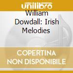 William Dowdall: Irish Melodies cd musicale di Dowdill William