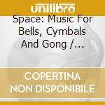 Space: Music For Bells, Cymbals And Gong / Various cd