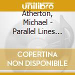 Atherton, Michael - Parallel Lines By Sync cd musicale di Atherton, Michael